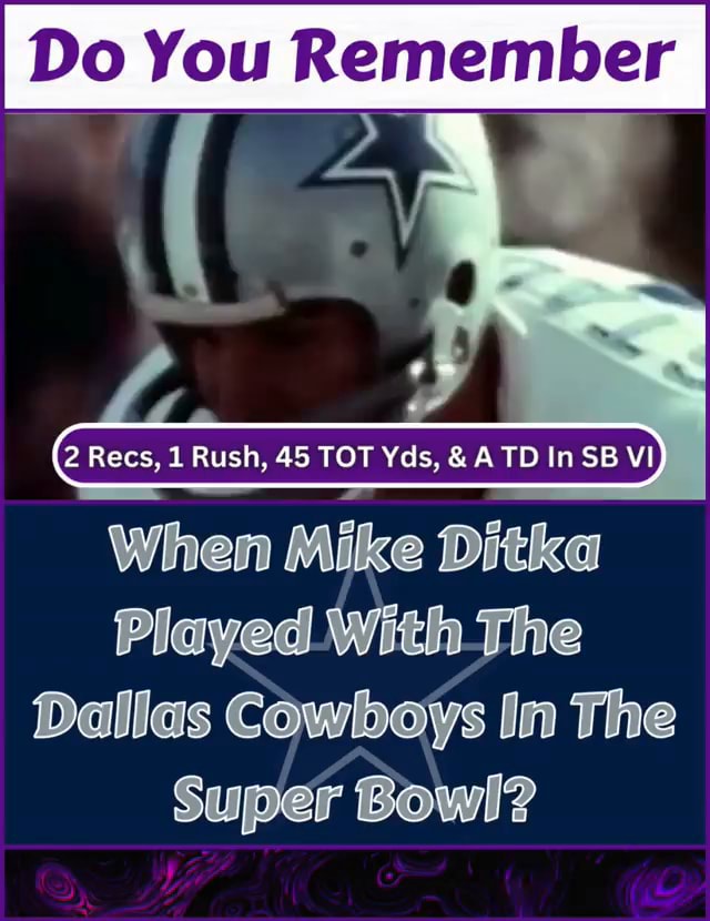 Do You Remember '(Gen 2 Recs, 1 Rush, 45 TOT Yds, & TD In SB VI When Mike  Ditka Played With The Dallas Cowboys In The Super Bowl? - iFunny Brazil