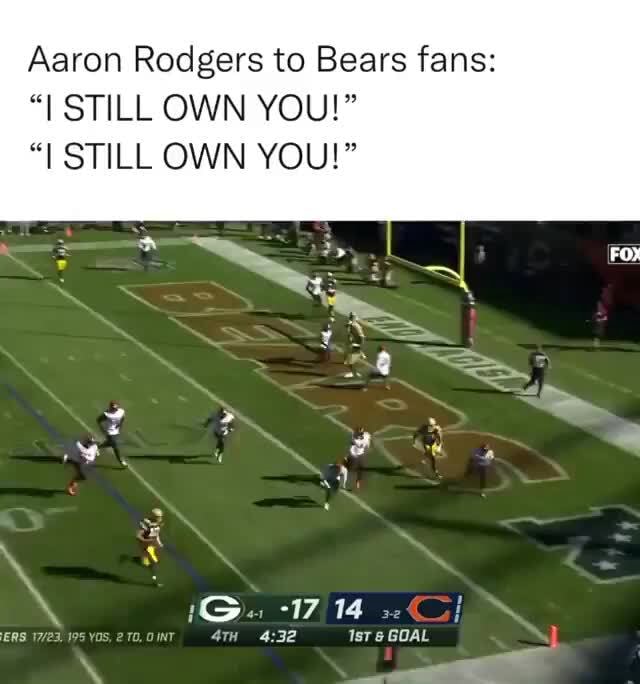 Aaron Rodgers To Bears Fans I Still Own You Still Own You 17 14 Goal Ifunny 5389