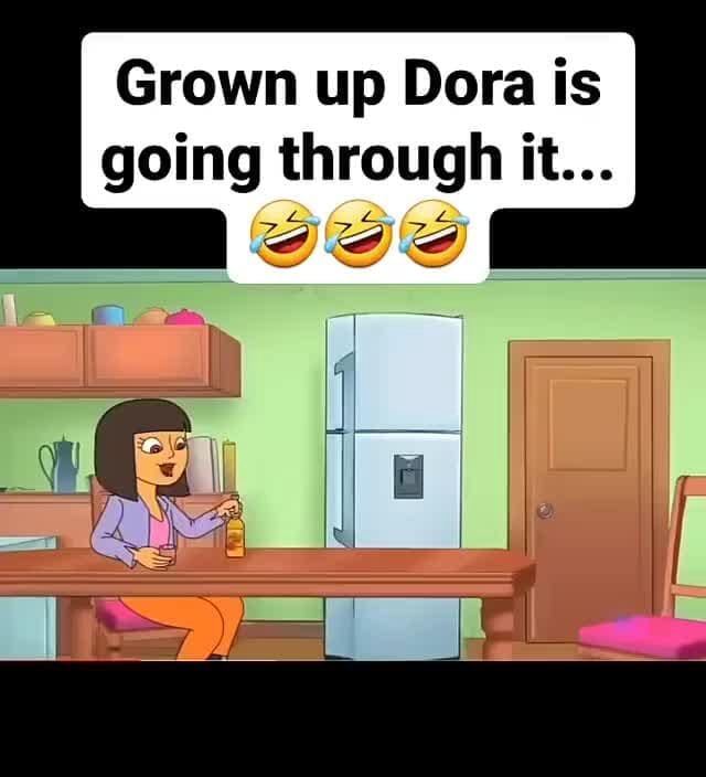 Grown up Dora is going through it... iFunny