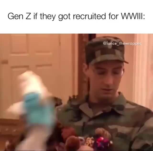 gen-z-if-they-got-recruited-for-wwiii-ifunny