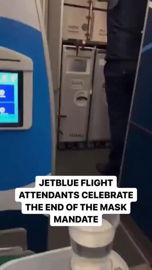 JETBLUE FLIGHT ATTENDANTS CELEBRATE THE END OF THE MASK MANDATE iFunny