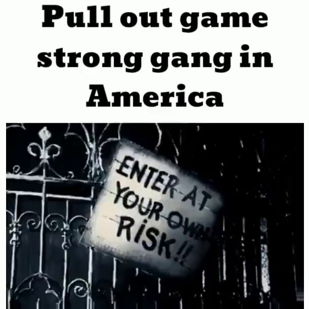 pull-out-game-strong-gang-in-america-ob-ifunny