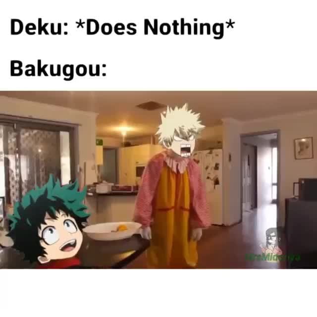 Deku: *Does Nothing* Bakugou: - iFunny