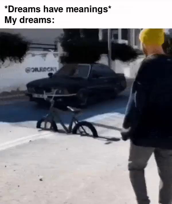 *Dreams have meanings* My dreams: - iFunny