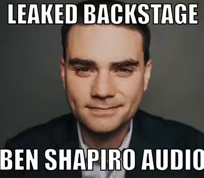 LEAKED BACKSTAGE BEN SHAPIRO AUDIO - iFunny