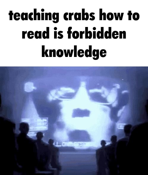 Teaching crabs how to read is forbidden knowledge - iFunny