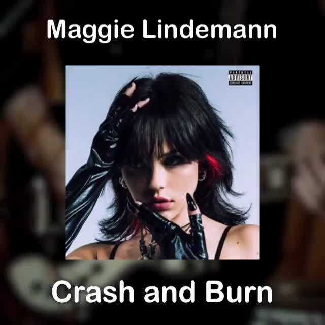 “Crash and Burn” by Maggie Lindemann Maggie Lindemann Crash and Burn )