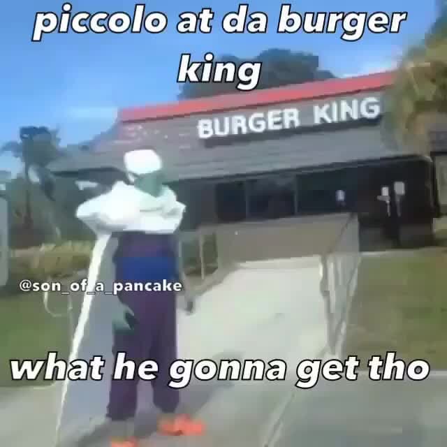 Piccolo at da burger king BURGER KING ff pancake what he gonna get tho
