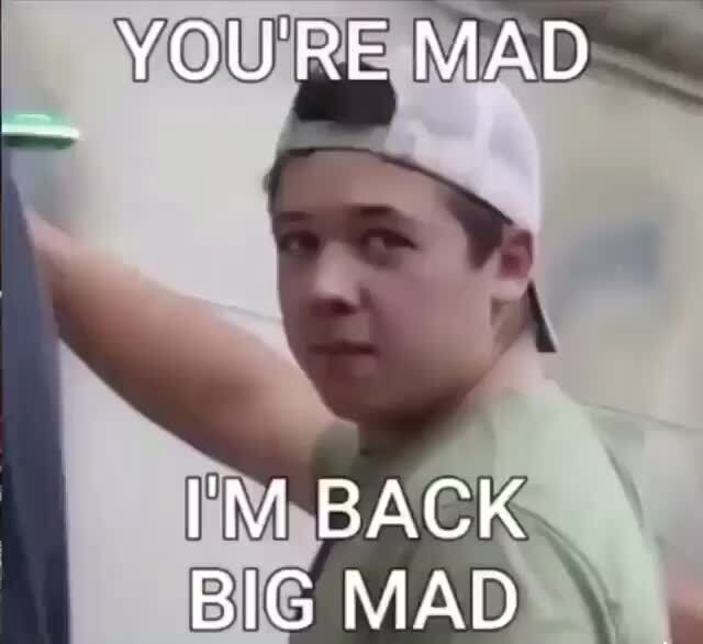 YOU'RE MAD I'M BACK RIC MAN iFunny