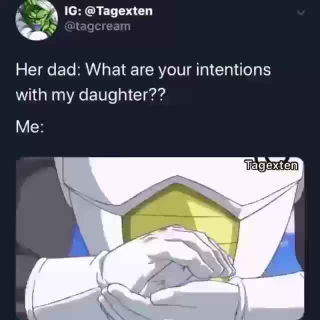 her-dad-what-are-your-intentions-with-my-daughter-ifunny