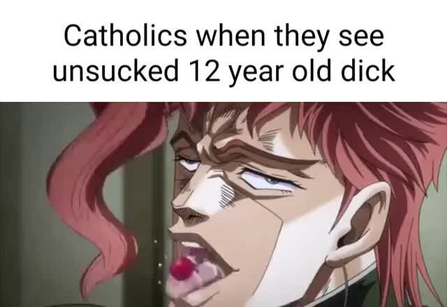 Catholics When They See Unsucked 12 Year Old Dick Ow Ifunny 8866