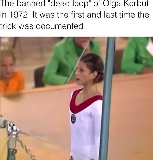 Tine Banned Dead Loop Of Olga Korbut In 1972. It Was The First And Last 