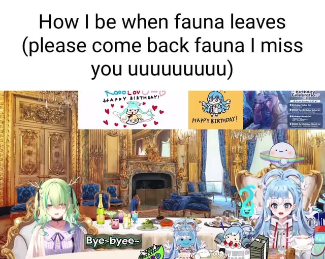 How I be when fauna leaves (please come back fauna I miss you uuuuUUUUU ...