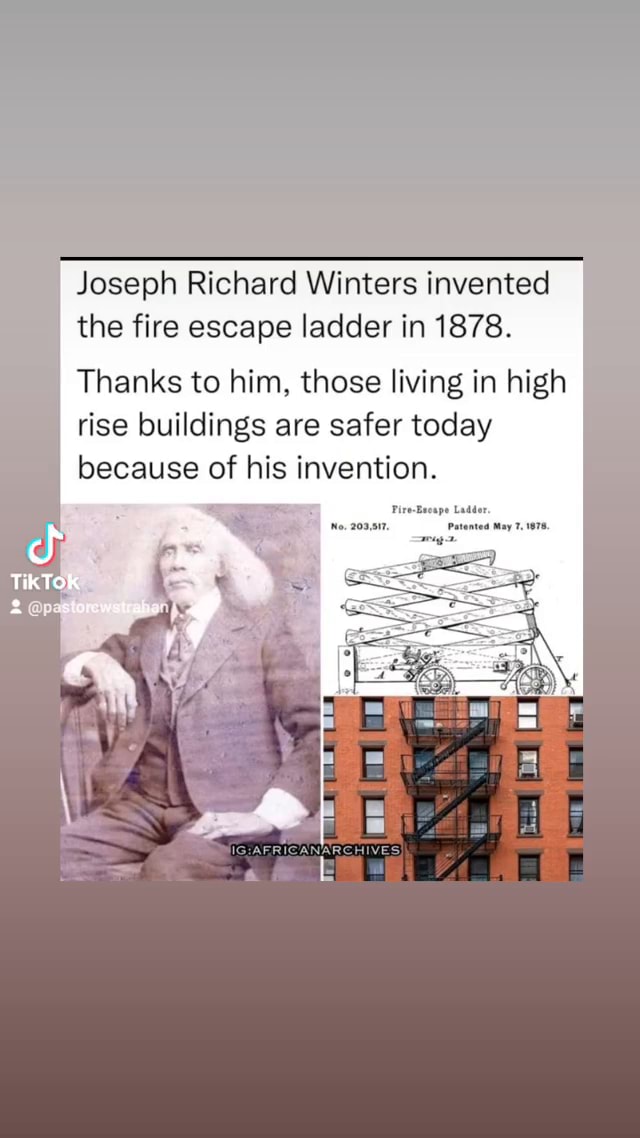 Joseph Richard Winters invented the fire escape ladder in 1878. Thanks