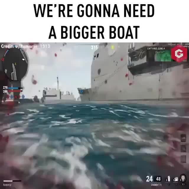 WE'RE GONNA NEED BIGGER BOAT - IFunny