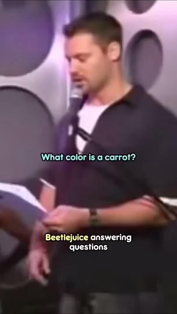 What Color Is A Carrot Beetlejuice Answering Questions IFunny