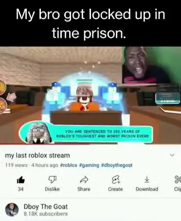 My bro got locked up in time prison. You rence aming Ge my last roblox ...