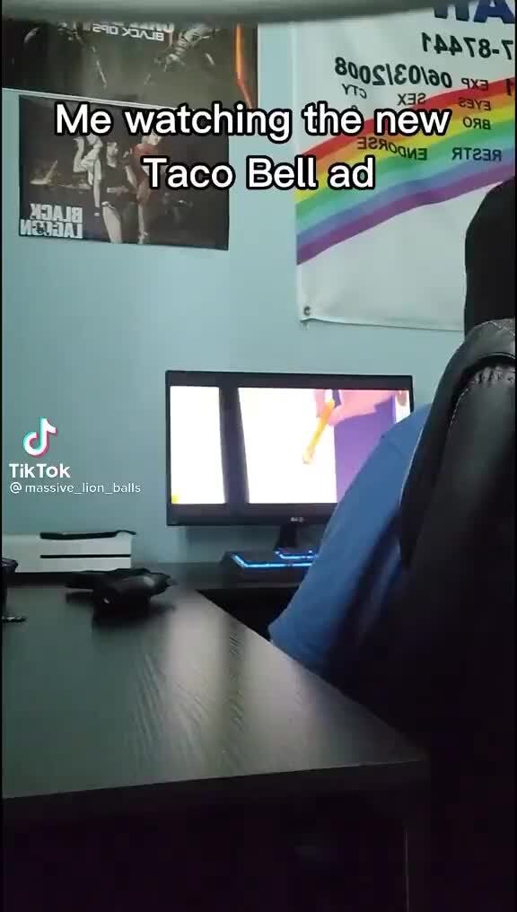 Me watching the new Taco Bell ad TikTOK - iFunny