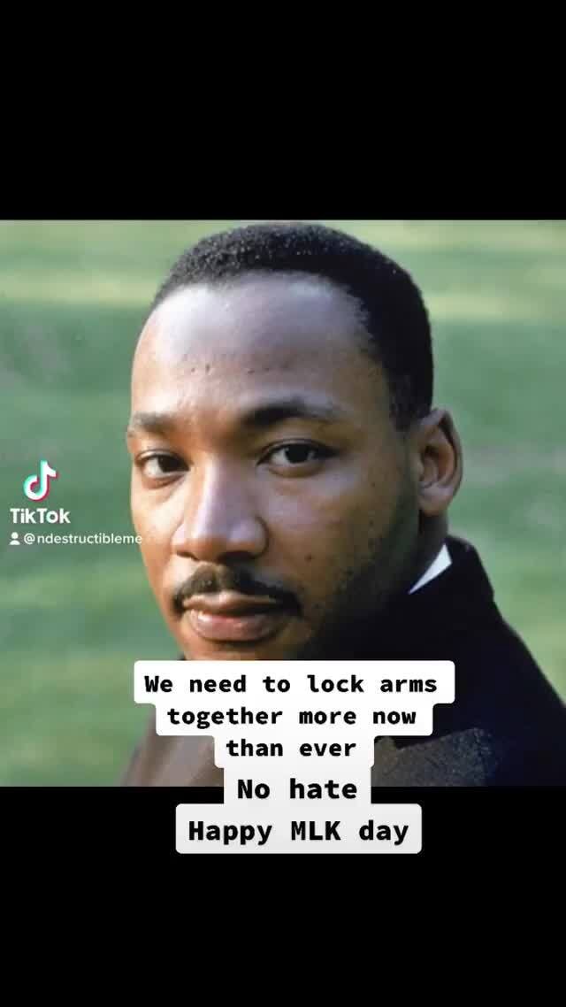 AN, We need to lock arms together more now than ever No hate Happy MLK day iFunny