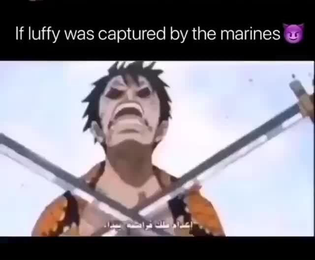 If luffy was captured by the marines - )