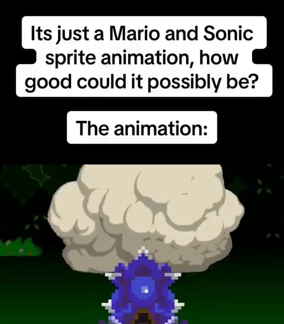 Its just a Mario and Sonic sprite animation, how good could it