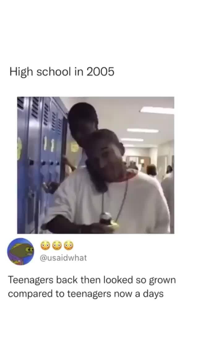 High school in 2005 Teenagers back then looked so grown compared to ...