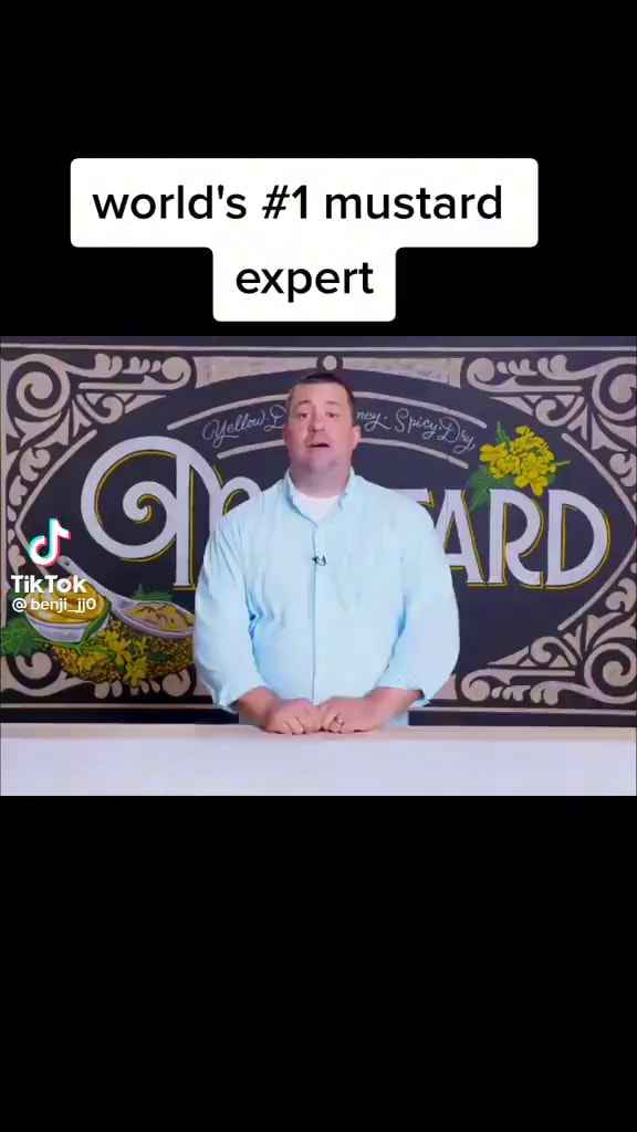World's 1 mustard expert TikTok iFunny