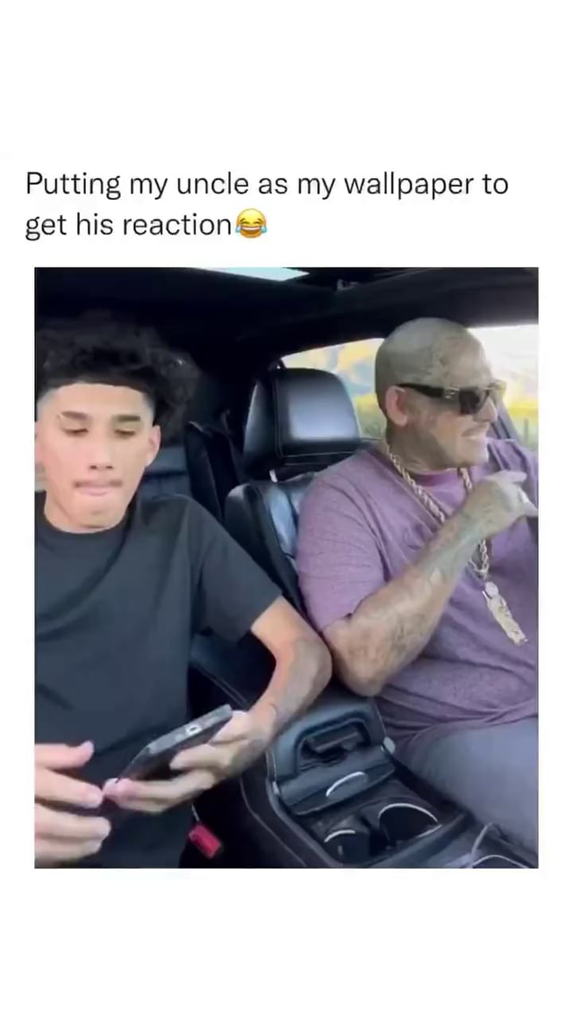 Putting my uncle as my wallpaper to get his reaction iFunny