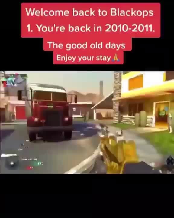 Welcome back to Blackops 1. You're back in 2010-2011. The good old days ...