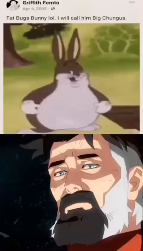 Griffith Femto Fat Bugs Bunny lol. I will call him Big Chungus. - iFunny