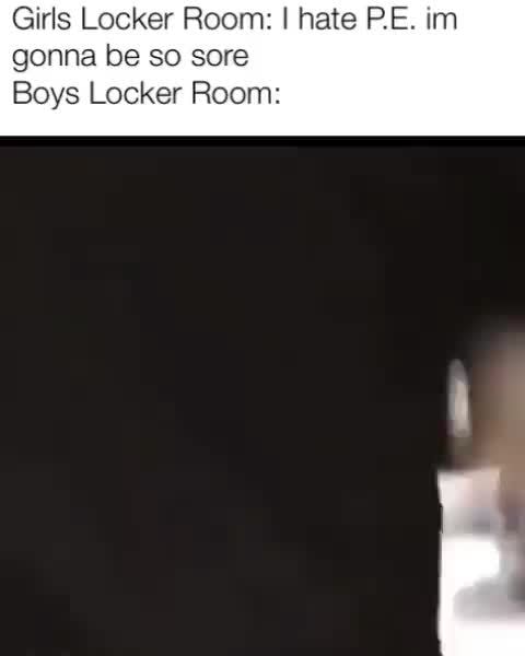 Girls Locker Room I Hate Pe Im Gonna Be So Sore Boys Locker Room Ifunny Brazil 7169