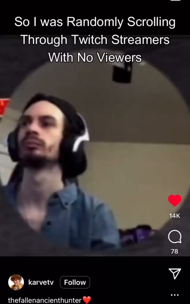 So I was Randomly Scrolling Through Twitch Streamers With No Viewers