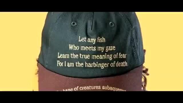 Let any fish Who meets my gaze Leam the true meaning of fear For lam