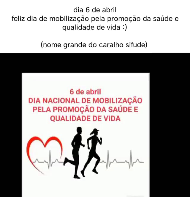 Dia 6 De Abril Feliz Dia De Mobilização Pela Promoção Da Saúde E Qualidade De Vida Nome Grande 3587