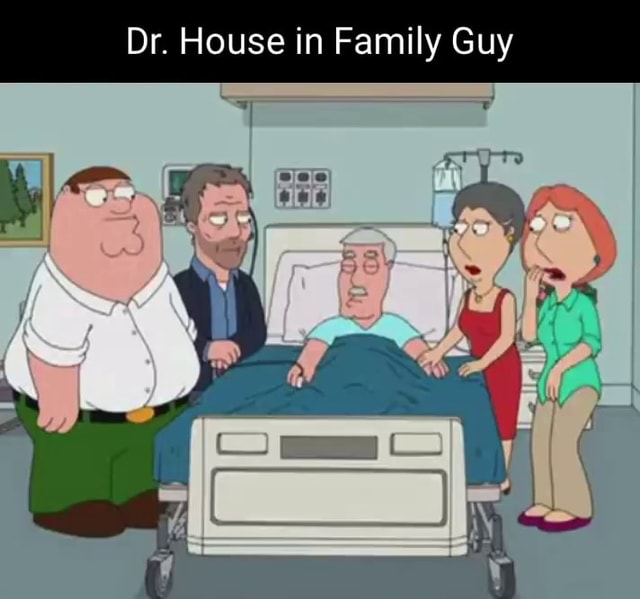 Dr. House in Family Guy - iFunny