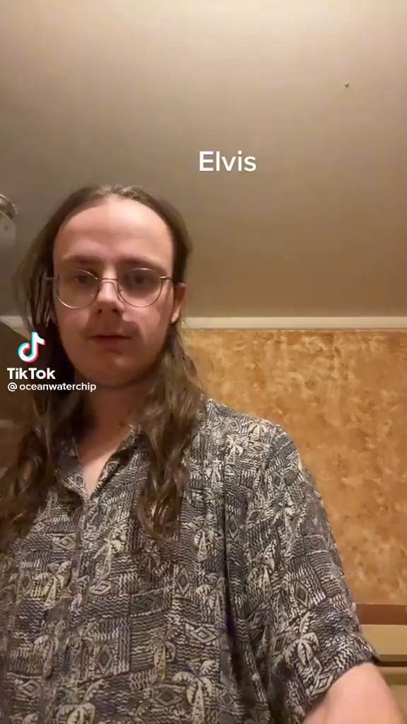 Elvis TikTok sceanwvnters hi - iFunny