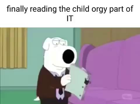Finally reading the child orgy part of IT - iFunny