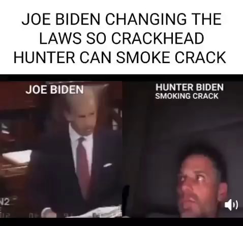 JOE BIDEN CHANGING THE LAWS SO CRACKHEAD HUNTER CAN SMOKE CRACK JOE ...