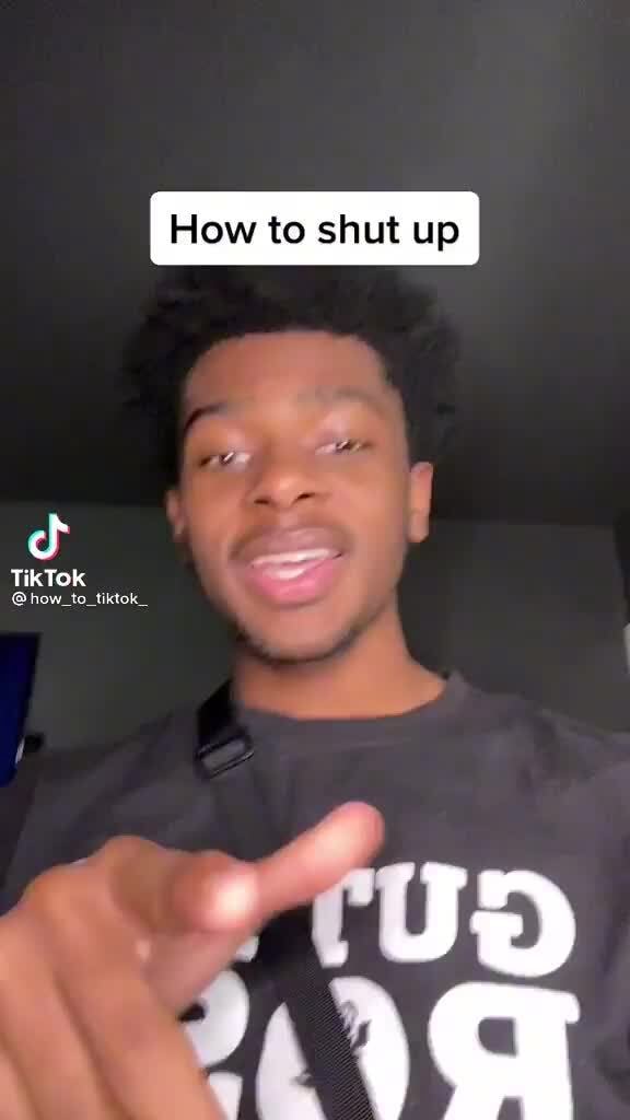 How to shut up how_to_tiktok_ iFunny