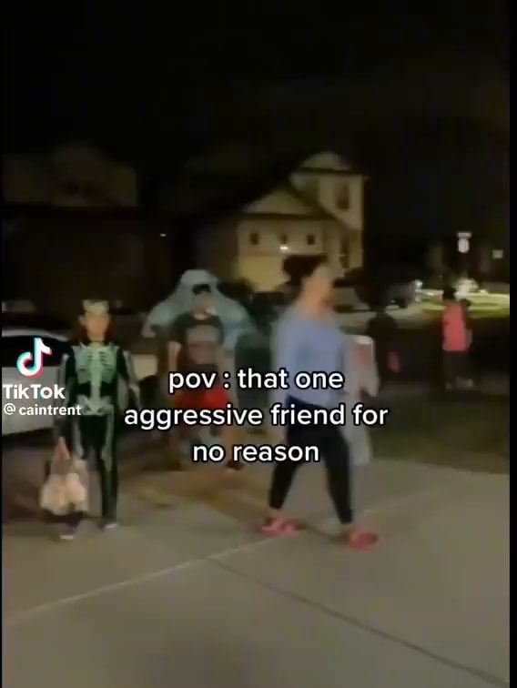 Cf : TikTok pov: that one Seaicwest aggressive friend for no reason ...