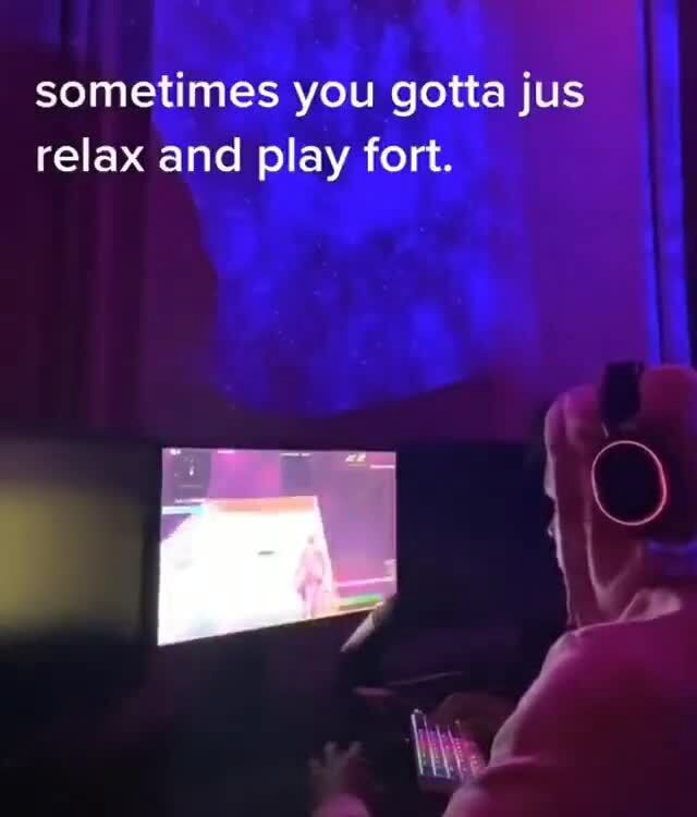 Sometimes you gotta jus relax and play fort. We - iFunny
