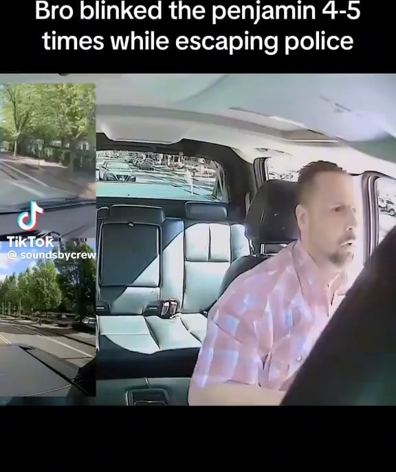 Bro Blinked The Penjamin 4-5 Times While Escaping Police Tiktok - Ifunny