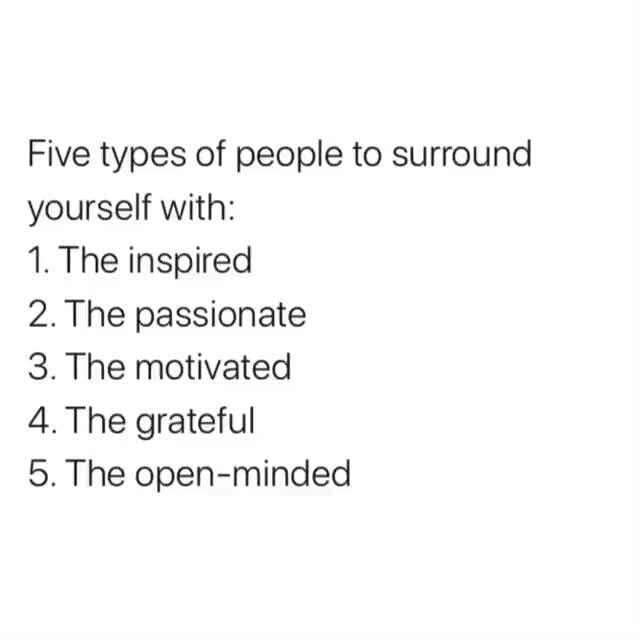 Five types of people to surround yourself with: 1. The inspired 2. The ...