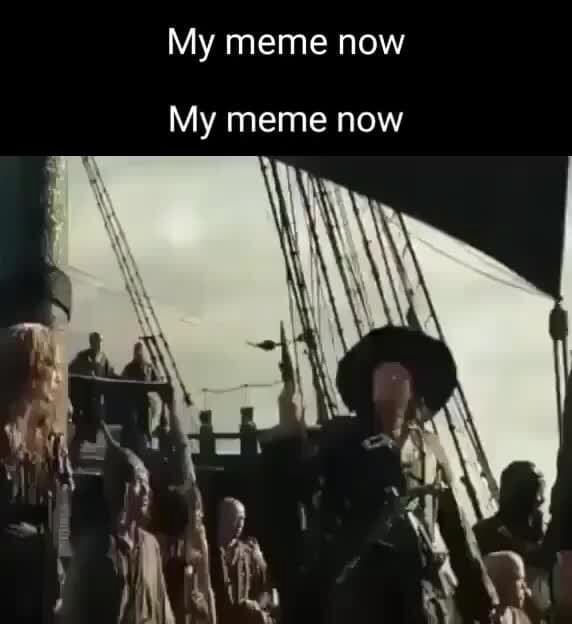 My meme now My meme now iFunny