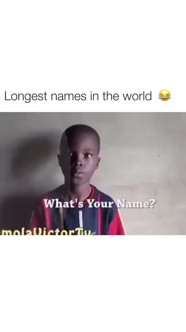 Longest names in the world What's Your\ Name iFunny