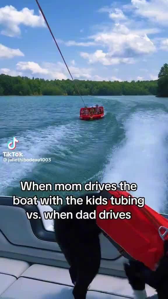 Tik Tok When mom drives the boat with the kids tubing vs. when dad