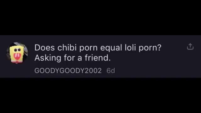 A Does chibi porn equal loli porn? Asking for a friend. - iFunny 
