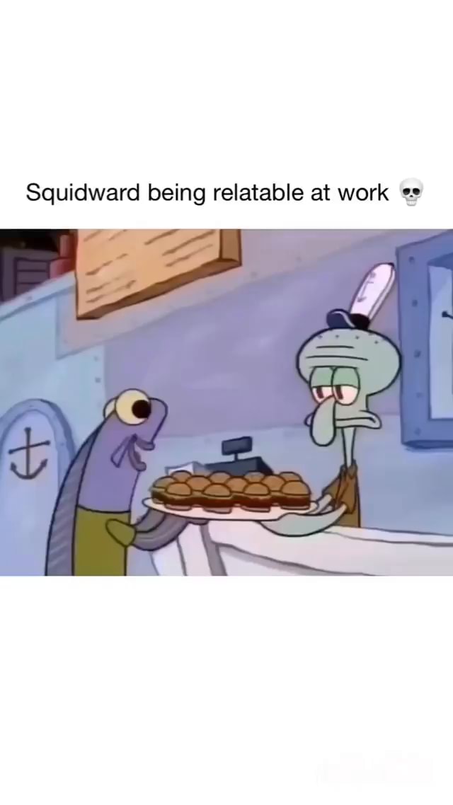 squidward squidwardtentacles spongebob Squidward being relatable