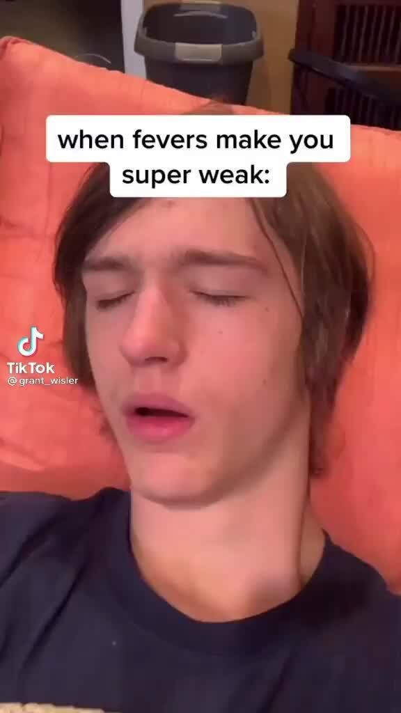 when-fevers-make-you-super-weak-tiktok-arant-wisler-ifunny