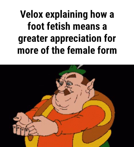 Velox Explaining How A Foot Fetish Means A Greater Appreciation For